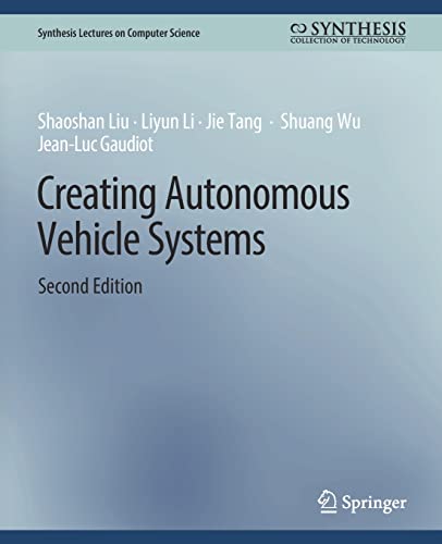 Creating Autonomous Vehicle Systems, Second Edition (Synthesis Lectures on Computer Science)
