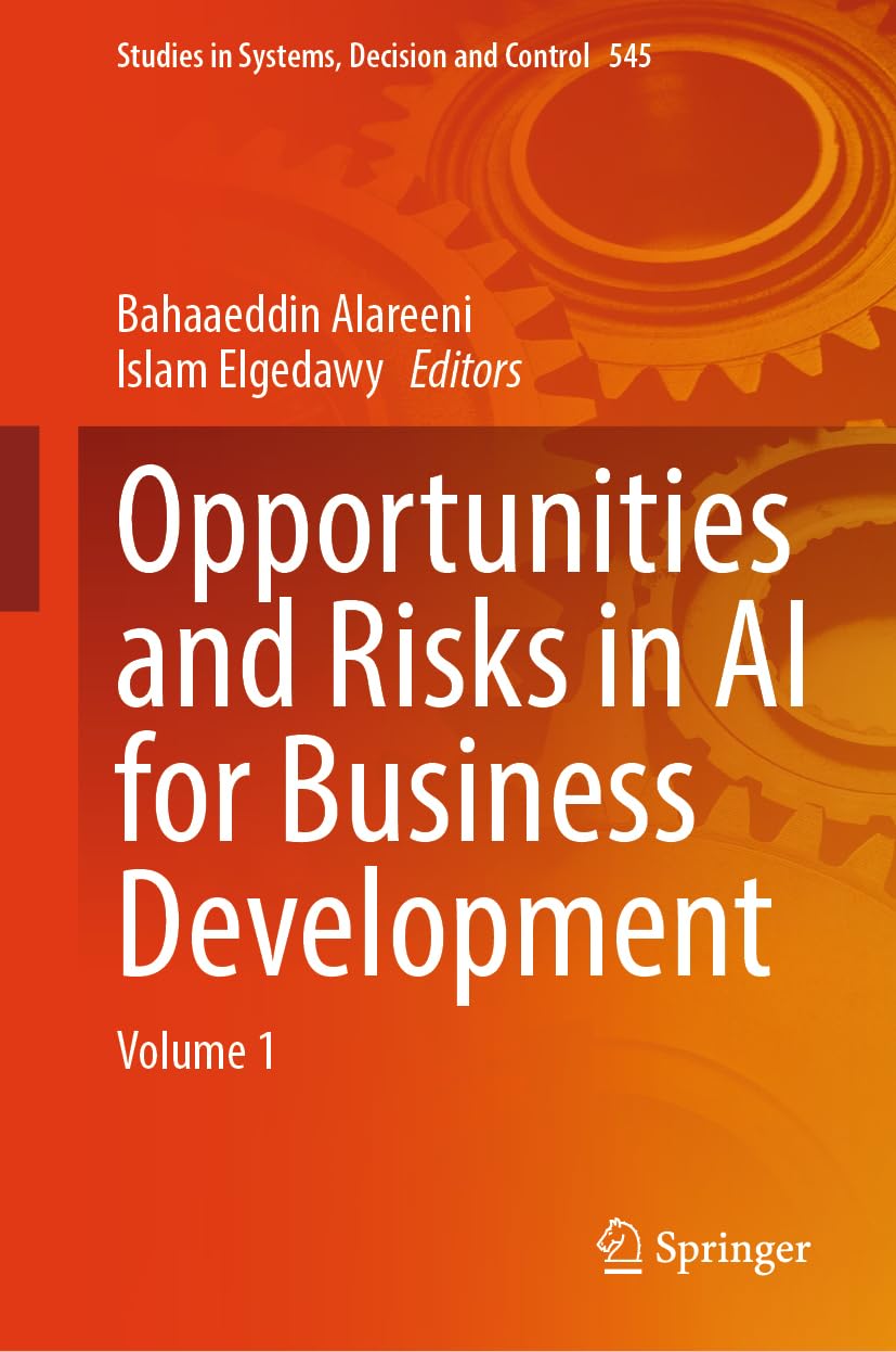 Opportunities and Risks in AI for Business Development: Volume 1 (Studies in Systems, Decision and Control, 545, Band 545)
