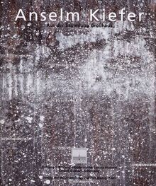 Anselm Kiefer. Aus der Sammlung Großhaus: Objekte, Gemalde Und Arbeiten Auf Papier Aus der Sammlung Grobhaus