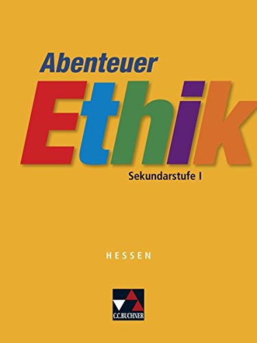 Abenteuer Ethik Sekundarstufe I – Hessen / Unterrichtswerk für Realschulen und Integrierte Gesamtschulen: Abenteuer Ethik Sekundarstufe I – Hessen / ... Gesamtschulen / Für die Jahrgangsstufen 5/6