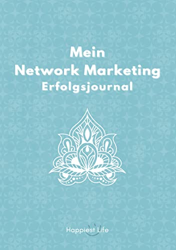 Network Marketing Erfolgsjournal: Mein Weg zum Erfolg: Revolutioniere deinen Network Marketing Erfolg: Mit Zielen, Fokus und positiver Energie zur ... Reflektion zum Erfolg und einer Kontaktliste.