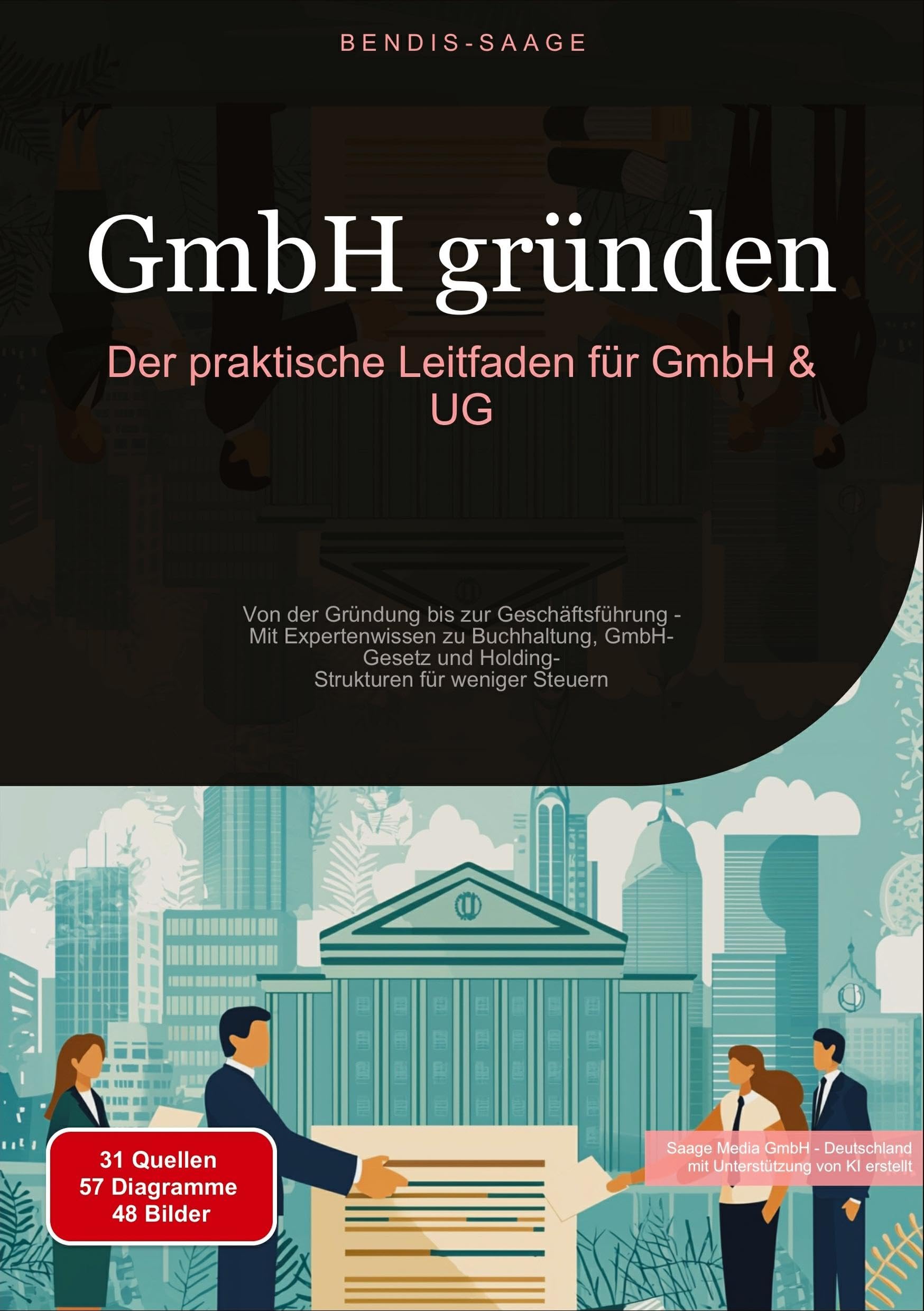 GmbH gründen: Der praktische Leitfaden für GmbH & UG: Von der Gründung bis zur Geschäftsführung - Mit Expertenwissen zu Buchhaltung, GmbH-Gesetz und Holding-Strukturen für weniger Steuern