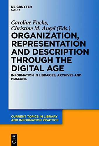Organization, Representation and Description through the Digital Age: Information in Libraries, Archives and Museums (Current Topics in Library and Information Practice)