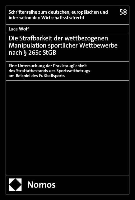 Die Strafbarkeit der wettbezogenen Manipulation sportlicher Wettbewerbe nach § 265c StGB: Eine Untersuchung der Praxistauglichkeit des ... und internationalen Wirtschaftsstrafrecht)