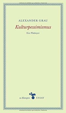 Kulturpessimismus: Ein Plädoyer (zu Klampen Essays)
