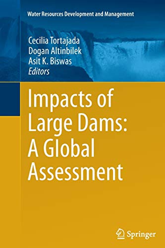 Impacts of Large Dams: A Global Assessment: A Global Assessment (Water Resources Development and Management)