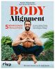 Body Alignment: 5 Bewegungsprinzipien für einen starken Körper, einen wachen Geist und mehr Energie im Alltag. Mit einem Vorwort von Dr. Kelly Starrett