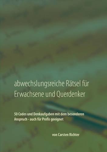 Abwechslungsreiche Rätsel für Erwachsene und Querdenker: 50 Codes und Denkaufgaben mit dem besonderen Anspruch - auch für Profis geeignet