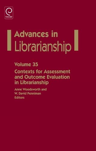 Contexts for Assessment and Outcome Evaluation in Librarianship (Advances in Librarianship, 35, Band 35)