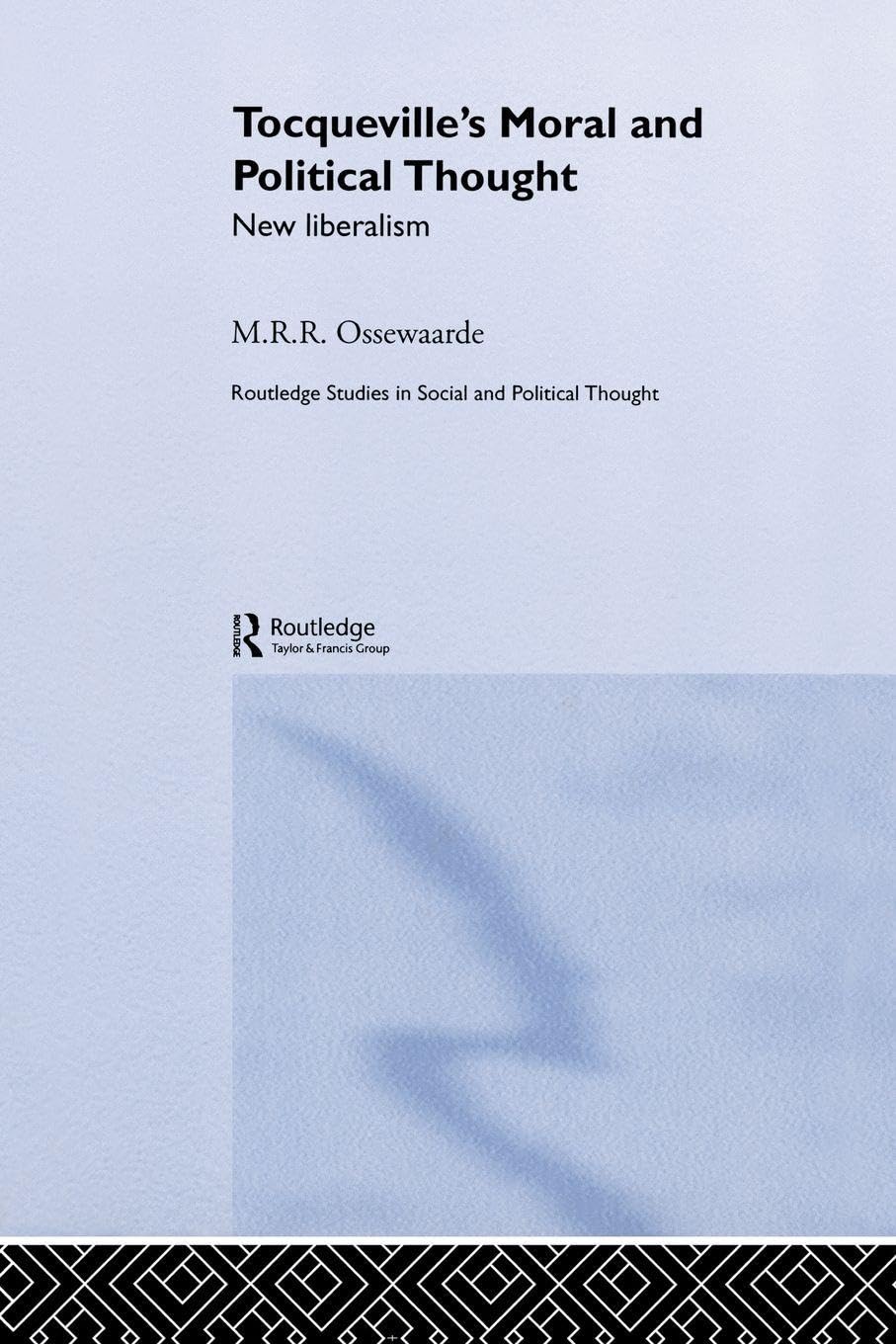 Tocqueville's Political and Moral Thought: New Liberalism (Routledge Studies in Social and Political Thought, 41, Band 41)