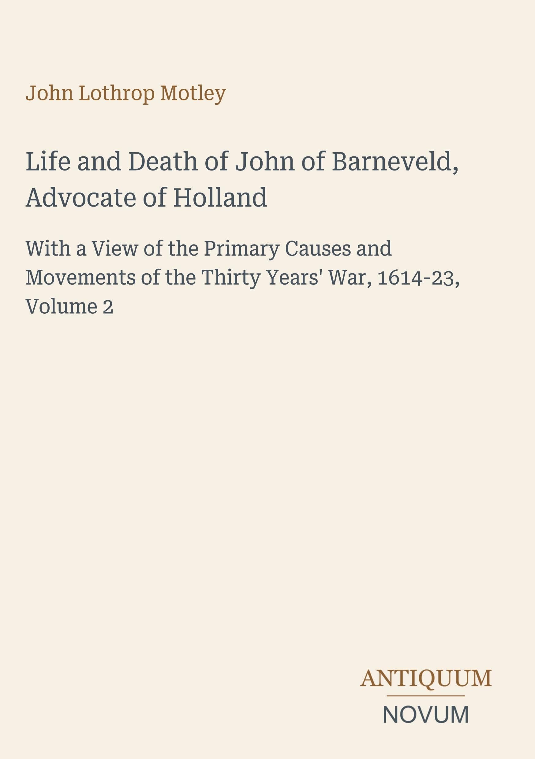 Life and Death of John of Barneveld, Advocate of Holland