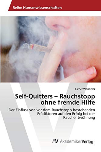 Self-Quitters – Rauchstopp ohne fremde Hilfe: Der Einfluss von vor dem Rauchstopp bestehenden Prädiktoren auf den Erfolg bei der Rauchentwöhnung