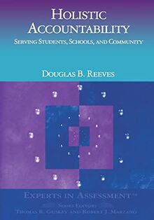 Holistic Accountability: Serving Students, Schools, and Community (Experts In Assessment Series)