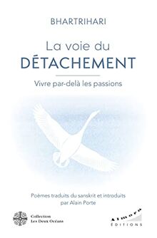 La voie du détachement : vivre par-delà les passions