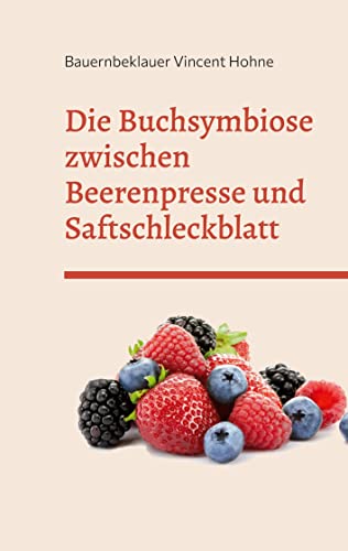 Die Buchsymbiose zwischen Beerenpresse und Saftschleckblatt: Für Feldbeklauung und Sofortverköstigung