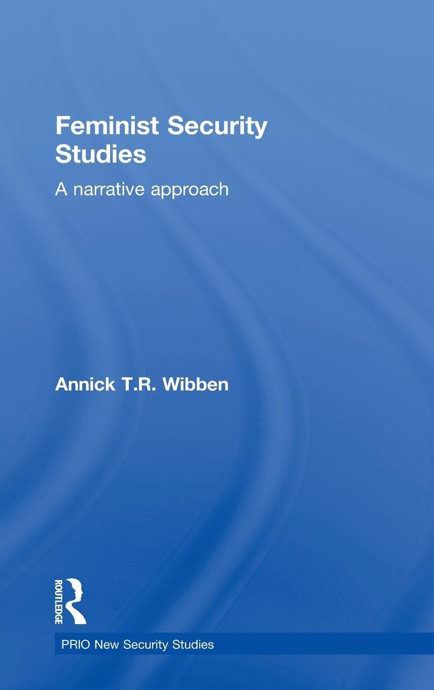 Feminist Security Studies: A Narrative Approach (Routledge Critical Security Studies)
