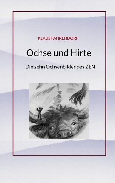 Ochse und Hirte: Die zehn Ochsenbilder des ZEN