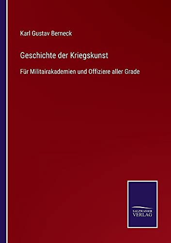 Geschichte der Kriegskunst: Für Militairakademien und Offiziere aller Grade
