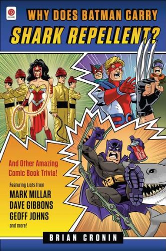 Why Does Batman Carry Shark Repellent?: And Other Amazing Comic Book Trivia!