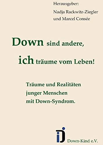 Down sind andere, ich träume vom Leben!: Träume und Realitäten junger Menschen mit Down-Syndrom