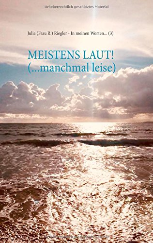 Meistens laut! (... manchmal leise): In meinen Worten ... (3)