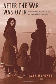After the War Was Over: Reconstructing the Family, Nation and State in Greece, 1943-1960 (Princeton Modern Greek Studies (Paperback))