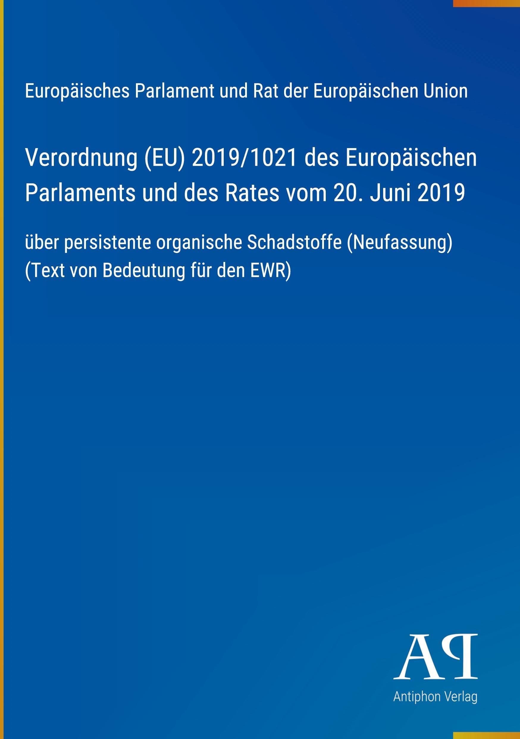 Verordnung (EU) 2019/1021 des Europäischen Parlaments und des Rates vom 20. Juni 2019