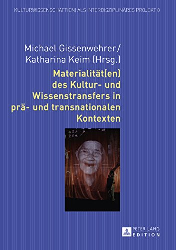 Materialität(en) des Kultur- und Wissenstransfers in prä- und transnationalen Kontexten (Kulturwissenschaft(en) als interdisziplinäres Projekt)