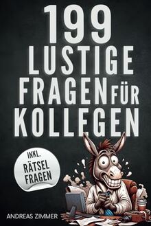 199 lustige Fragen für Kollegen – Die perfekte Mischung aus Witz und Weisheit für den Arbeitsplatz inkl. Büro-Quiz & Rätsel | Das ideale Geschenk für Arbeitskollegen