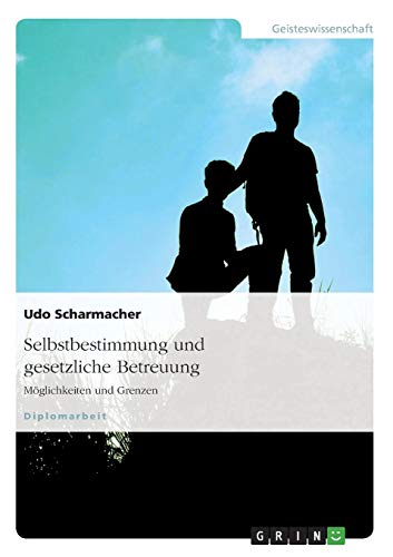 Selbstbestimmung und gesetzliche Betreuung: Möglichkeiten und Grenzen