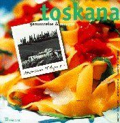Toskana. Genussreise und Rezepte