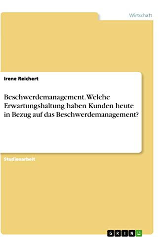 Beschwerdemanagement. Welche Erwartungshaltung haben Kunden heute in Bezug auf das Beschwerdemanagement?