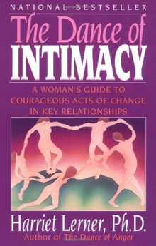 The Dance of Intimacy: A Woman's Guide to Courageous Acts of Change in Key Relationships