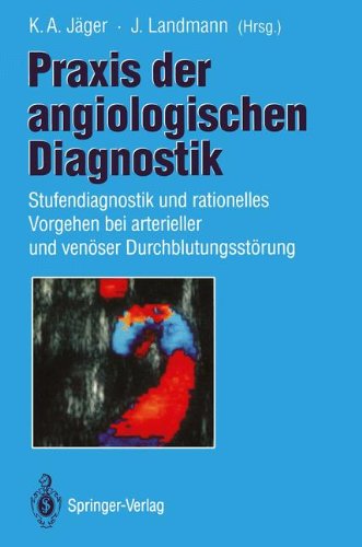 Praxis der angiologischen Diagnostik: Stufendiagnostik und rationelles Vorgehen bei arterieller und venöser Durchblutungsstörung