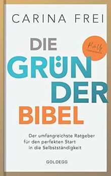 Gründerbibel: Der umfangreichste Ratgeber für den perfekten Start in die Selbstständigkeit