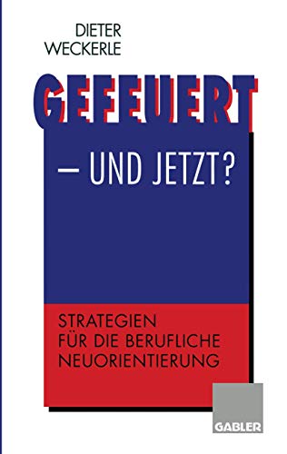 Gefeuert - und jetzt?: Strategien für die berufliche Neuorientierung (German Edition)
