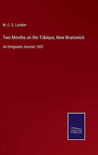 Two Months on the Tobique, New Brunswick: An Emigrants Journal, 1851