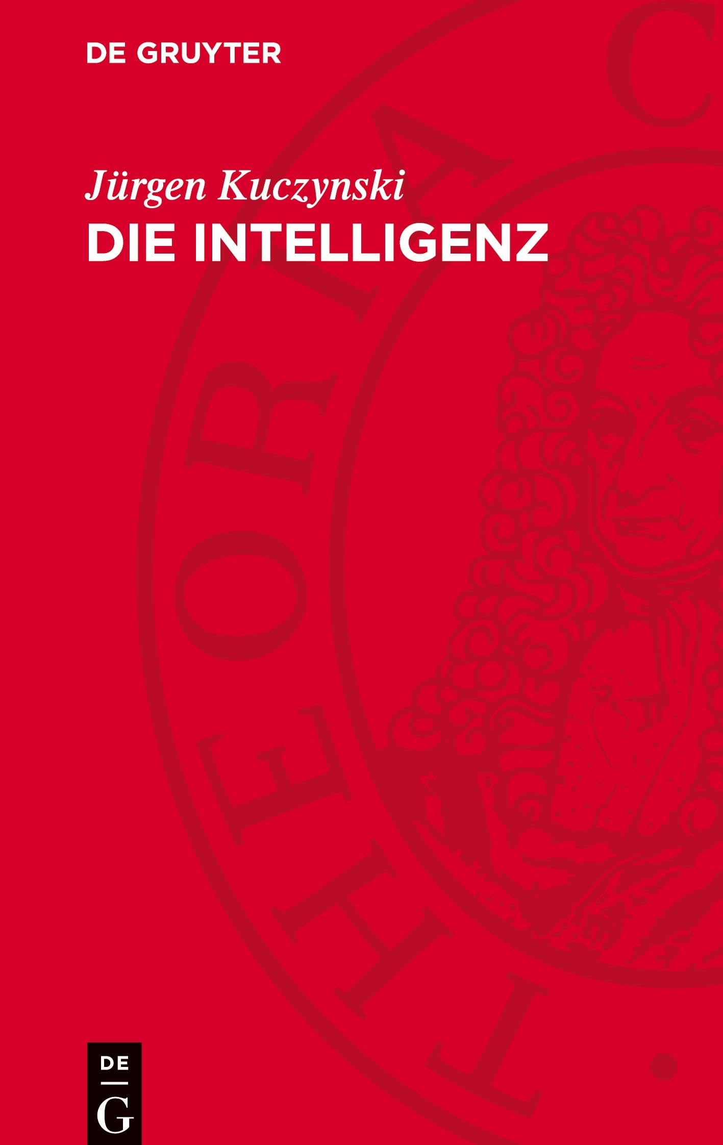 Die Intelligenz: Studien zur Soziologie und Geschichte ihrer Großen