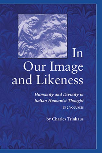 In Our Image and Likeness: Humanity and Divinity in Italian Humanist Thought
