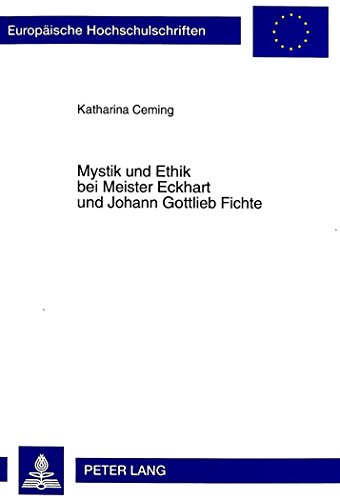 Mystik und Ethik bei Meister Eckhart und Johann Gottlieb Fichte (Europäische Hochschulschriften / European University Studies / Publications Universitaires Européennes)