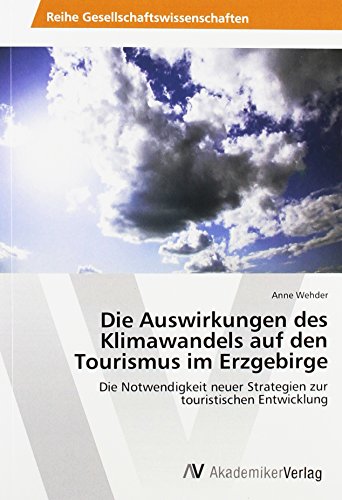 Die Auswirkungen des Klimawandels auf den Tourismus im Erzgebirge: Die Notwendigkeit neuer Strategien zur touristischen Entwicklung