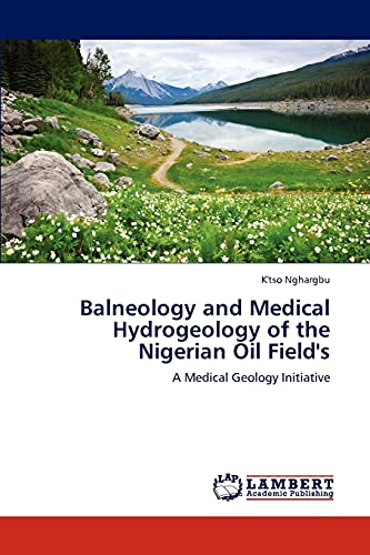 Balneology and Medical Hydrogeology of the Nigerian Oil Field's: A Medical Geology Initiative