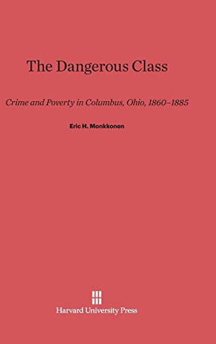 The Dangerous Class: Crime and Poverty in Columbus, Ohio, 1860-1885