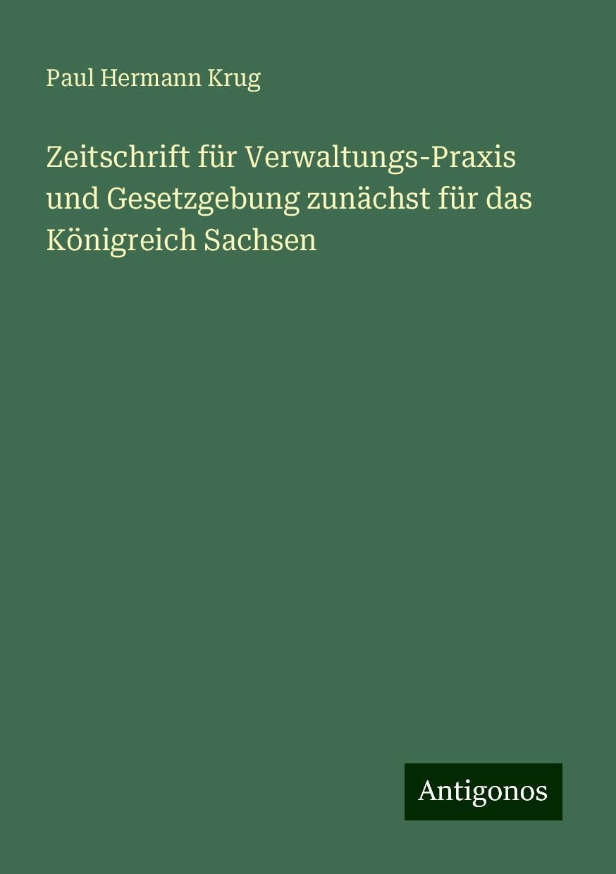 Zeitschrift für Verwaltungs-Praxis und Gesetzgebung zunächst für das Königreich Sachsen