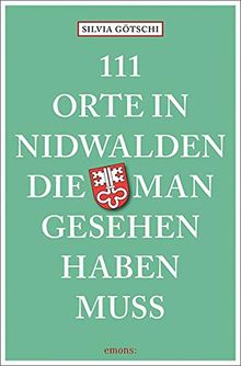 111 Orte in Nidwalden, die man gesehen haben muss: Reiseführer