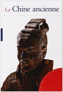 La Chine ancienne : de la fondation de l'Empire à la dynastie Ming : pouvoir, religion, vie quotidienne