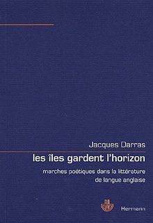 Les îles gardent l'horizon : marches poétiques dans la littérature de langue anglaise