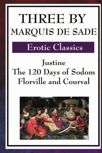 Sade, Marquis De Three By Marquis De Sade, Justine, The 120 Days Of Sodom, Florville And Courval