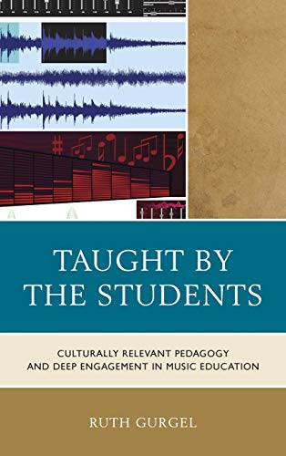 Taught by the Students: Culturally Relevant Pedagogy and Deep Engagement in Music Education