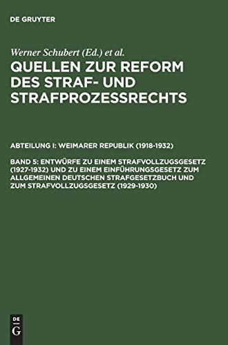 Quellen zur Reform des Straf- und Strafprozeßrechts, Bd.5, Entwürfe zu einem Strafvollzugsgesetz (1927-1932) und zu einem Einführungsgesetz zum ... Weimarer Republik (1918-1932))